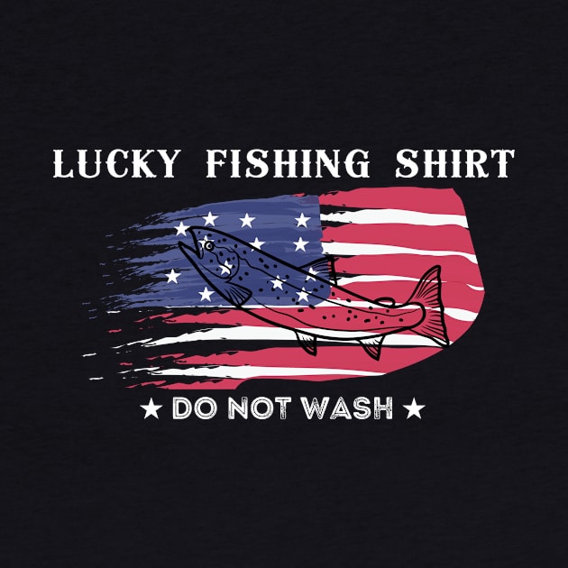 Lucky Fishing Shirt - Do Not Wash  ( American Flag Version ) by Dreanpitch